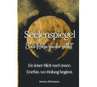 Seelenspiegel: Eine Reise zu dir selbst: Ausfüllbares Reflexionsbuch für Achtsamkeit, Selbstwert und innere Heilung. Mit Fragen, Affirmationen und Impulsen zum inneren Kind