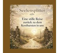 Seelensplitter: Eine stille Reise zurück zu dem Kostbarsten in uns