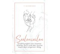 Seelenzeilen: Erzählungen über innere Stärke, Sinn und die Suche nach dem eigenen Weg