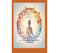 Seelenzeit, weil Heilung im Alltag beginnt: Ein achtsamer Begleiter für Balance von Körper und Seele, durch die Jahreszeiten deines Lebens