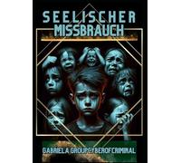 "Seelischer Missbrauch"Stille Schreie: Die versteckten Wunden des seelischen Missbrauchs Worte als Waffen: verbaler Missbrauch: Befreiung aus der Dunkelheit: Heilungswege nach seelischem Missbrauchs