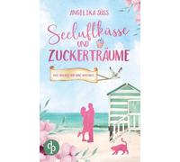 Seeluftküsse und Zuckerträume | Eine Feel Good Liebesgeschichte voller Humor und Küstenstimmung