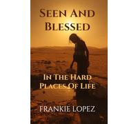 Seen And Blessed In The Hard Places Of Life