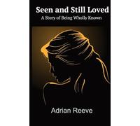 Seen and Still Loved: A Story of Being Wholly Known