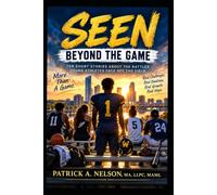 SEEN: Beyond the Game: Ten Short Stories About the Battles Young Athletes Face Off the Field