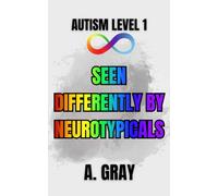 Seen Differently by Neurotypicals: Understanding How an Autism Diagnosis Changes Perception, Relationships, and Everyday Life