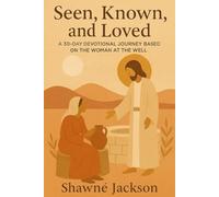 Seen, Known, and Loved: A 30-day Journey Inspired by the Woman at the Well