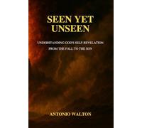 Seen Yet Unseen: Understanding God’s Self-Revelation from the Fall to the Son