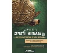 Seeratul Mujtabaa ﷺ - Selected Chapters From Seeratul Mustafaa (COLOUR VERSION): Biography Of The Chosen Messenger Of Allah, Nabi Muhammad Mujtabaa ﷺ