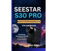 Seestar S30 Pro Benutzerhandbuch für Anfänger: Einrichtung, Himmelsausrichtung und Deep-Sky-Astrofotografie