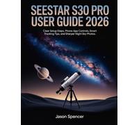 SeeStar S30 Pro User Guide 2026: Clear Setup Steps, Phone App Controls, Smart Tracking Tips, and Sharper Night Sky Photos