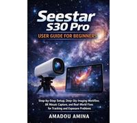 Seestar S30 Pro User Guide for Beginners: Step-by-Step Setup, Deep-Sky Imaging Workflow, 8K Mosaic Capture, and Real-World Fixes for Tracking and Exposure Problems