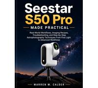 SEESTAR S50 PRO MADE PRACTICAL: Real-World Workflows, Imaging Recipes, Troubleshooting, and Step-by-Step Astrophotography Techniques From First Light to Advanced Workflows: 6