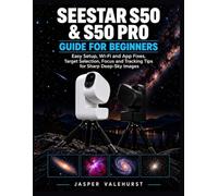 Seestar S50 & S50 Pro Guide for Beginners: Easy Setup, Wi-Fi and App Fixes, Target Selection, Focus and Tracking Tips for Sharp Deep-Sky Images