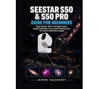 Seestar S50 & S50 Pro Guide for Beginners: Easy Setup, Wi-Fi and App Fixes, Target Selection, Focus and Tracking Tips for Sharp Deep-Sky Images