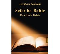 Sefer ha-Bahir - Das Buch Bahir: Ein Schriftdenkmal aus der Frühzeit der Kabbala