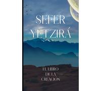Sefer Yetzirá- Cábala y Misticismo: El Libro de la Creación- El Código Divino de la Formación del Universo