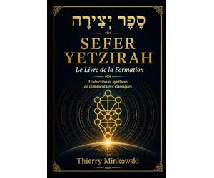 Sefer Yetzirah : Le Livre de la Formation: Traduction Intégrale, Translittération et Synthèse des Commentaires Classiques (Gra, Raavad, Saadia Gaon, Pri Itzhak)