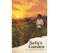 Sefu's Garden: A folklore tale about patience and the value of delaying gratification: A story about delaying gratification