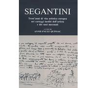 Segantini. Trent'anni di vita artistica europea nei carteggi inediti dell'artista e dei suoi mecenati