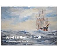 Segel am Horizont - Marinemaler Alfred Jahnke (Wandkalender 2026 DIN A2 quer), CALVENDO Monatskalender: Seefahrer-Romantik in stimmungsvollen Schiffsbildern
