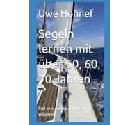 Segeln lernen mit über 50, 60, 70 Jahren: Frei sein, wenn andere noch träumen
