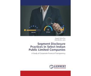 Segment Disclosure Practices in Select Indian Public Limited Companies: A Study of Corporate Financial Transparency