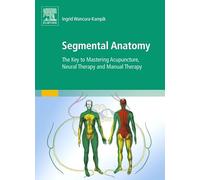 Segmental Anatomy: The Key to Mastering Acupuncture, Neural Therapy and Manual Therapy