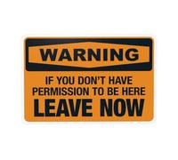 Segnale di avvertimento "If You Don't Have Permission To Be Here Leave Now - Do Not Enter Security", per casa, lavoro, strada, cortile, garage, strada, parete, sicurezza, attenzione, decorazione