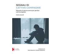 Segnali di cattive compagnie. Manuale di sopravvivenza per genitori nell'era digitale