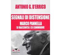 Segnali di distensione. Marco Pannella si racconta e ci commuove