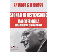 Segnali di distensione. Marco Pannella si racconta e ci commuove