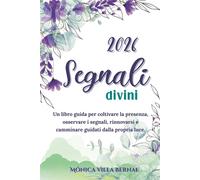 Segnali Divini 2026: Un libro-guida per il benessere e la crescita persona...