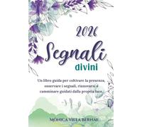Segnali Divini 2026: Un libro-guida per il benessere e la crescita personale, pensato per accompagnarti nel 2026 con chiarezza, equilibrio emotivo e ... per ascoltarti, trasformare le tue abitudini