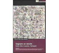 Segnare un secolo. Emilio Villa: la parola, l'immagine