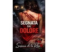 SEGNATA DAL DOLORE: Un thriller domestico di segreti, bugie e una cospirazione che ha distrutto il suo matrimonio