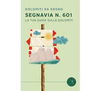 Segnavia 601. La tua guida sulle Dolomiti