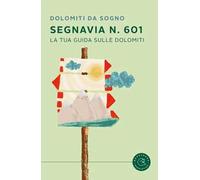 Segnavia 601. La tua guida sulle Dolomiti