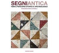 Segni antica. Temi e percorsi storici e archeologici