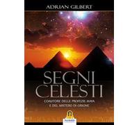 Segni celesti. Coautore delle profezie Maya e del Mistero di Orione
