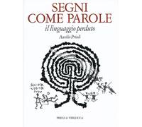 Segni Come Parole. Il Linguaggio Perduto - Ausilio Priuli - 2013