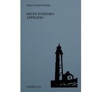 Segni d'amaro approdo. Ediz. italiana e francese - Saint-John Perse