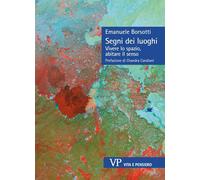 Segni dei luoghi. Vivere lo spazio, abitare il senso - Borsotti Emanuele