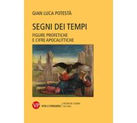 Segni dei tempi. Figure profetiche e cifre apocalittiche - Potestà Gian Luca