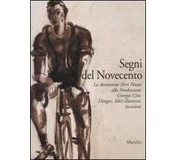 Segni del Novecento. La donazione Neri Pozza alla Fondazione Giorgio Cini. Disegni, libri illustrati, incisioni