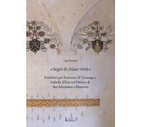 «Segni di chiare virtù». Emblemi per Francesco II Gonzaga e Isabella d'Este nel