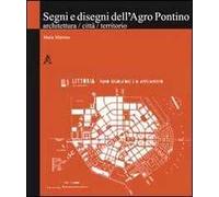 Segni e disegni dell'Agro Pontino. Architettura, città, territorio