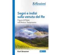 Segni e indizi sulla venuta del Re. Figure di Gesù nell'Antico Testamento