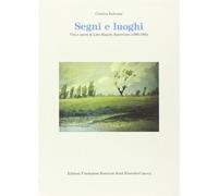 Segni e luoghi. Vita e opere di Lino Bianchi Barriviera (1906-1985) - Belt...