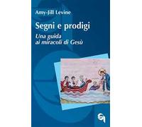 Segni e prodigi. Una guida ai miracoli di Gesù